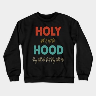 Retro Holy With A Hint Of Hood Pray With Me Don't Play Crewneck Sweatshirt